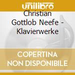 Christian Gottlob Neefe - Klavierwerke cd musicale di Christian Gottlob Neefe