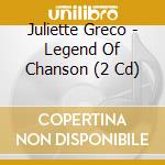 Juliette Greco - Legend Of Chanson (2 Cd) cd musicale di Juliette Greco