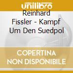Reinhard Fissler - Kampf Um Den Suedpol cd