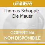 Thomas Schoppe - Die Mauer cd musicale di Thomas Schoppe