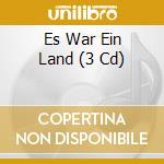 Es War Ein Land (3 Cd) cd musicale