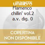 Flamenco chillin' vol.2 a.v. dig. 0 cd