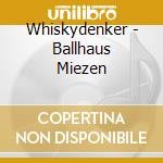 Whiskydenker - Ballhaus Miezen cd