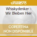 Whiskydenker - Wir Bleiben Hier cd