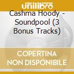 Cashma Hoody - Soundpool (3 Bonus Tracks) cd musicale di Cashma Hoody