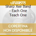 Sharp Axe Band - Each One Teach One cd