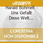 Harald Bohmelt - Uns Gefallt Diese Welt 1933-1942 cd