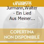 Jurmann,Walter - Ein Lied Aus Meiner Heimat cd musicale di Jurmann,Walter