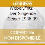 Weber,Fritz - Der Singende Geiger 1936-39 cd