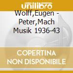 Wolff,Eugen - Peter,Mach  Musik 1936-43 cd
