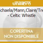 Haitz,Michaela/Mann,Claire/Treyz,Jorg - Celtic Whistle cd