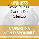 David Pluess - Canon Del Silenzio cd musicale di David Pluess