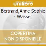 Bertrand,Anne-Sophie - Wasser cd musicale di Bertrand,Anne