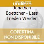 Jonathan Boettcher - Lass Frieden Werden cd