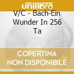 V/C - Bach-Ein Wunder In 256 Ta cd