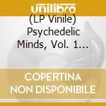 (LP Vinile) Psychedelic Minds, Vol. 1 (1967-71) / Various vinile