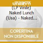 (LP Vinile) Naked Lunch (Usa) - Naked Lunch vinile
