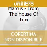 Marcus - From The House Of Trax cd
