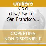 Gold (Usa/Psych) - San Francisco Oregins 1970 cd musicale