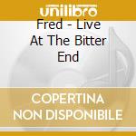 Fred - Live At The Bitter End cd