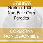Modulo 1000 - Nao Fale Com Paredes cd musicale di Modulo 1000