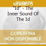 ''Id'' - The Inner Sound Of The Id cd musicale di ''Id''