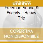 Freeman Sound & Friends - Heavy Trip cd musicale