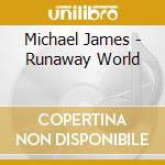 Michael James - Runaway World cd