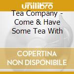 Tea Company - Come & Have Some Tea With