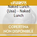 Naked Lunch (Usa) - Naked Lunch cd