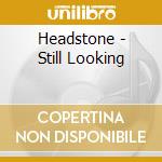Headstone - Still Looking cd musicale di Headstone