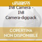 Ih8 Camera - Ih8 Camera-digipack cd