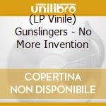 (LP Vinile) Gunslingers - No More Invention