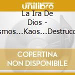 La Ira De Dios - Cosmos...Kaos...Destruccion cd