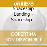 Spaceship Landing - Spaceship Landing cd musicale di Spaceship Landing