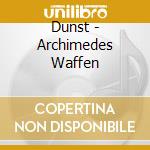 Dunst - Archimedes Waffen cd