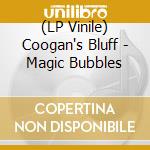 (LP Vinile) Coogan's Bluff - Magic Bubbles vinile