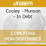 Cooley - Munson - In Debt cd musicale di Cooley