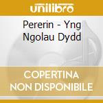 Pererin - Yng Ngolau Dydd cd