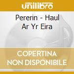 Pererin - Haul Ar Yr Eira cd