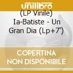 (LP Vinile) Ia-Batiste - Un Gran Dia (Lp+7