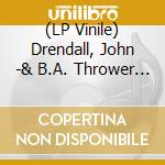 (LP Vinile) Drendall, John -& B.A. Thrower & Friends- - Papa Never Let Me Sing The Blues (180G) lp vinile di Drendall, John