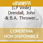 (LP Vinile) Drendall, John -& B.A. Thrower & Friends- - Papa Never Let Me Sing The Blues (180G) vinile