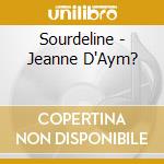 Sourdeline - Jeanne D'Aym? cd musicale di Sourdeline