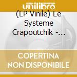 (LP Vinile) Le Systeme Crapoutchik - Aussi Loin Que Je Me vinile