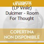 (LP Vinile) Dulcimer - Room For Thought vinile