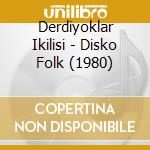 Derdiyoklar Ikilisi - Disko Folk (1980) cd