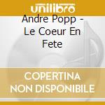 Andre Popp - Le Coeur En Fete cd musicale di Andre Popp