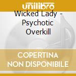 Wicked Lady - Psychotic Overkill cd