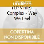 (LP Vinile) Complex - Way We Feel vinile